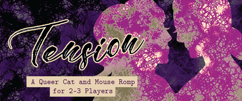 Cover art for Tension, A Queer Cat and Mouse Romp for 2-3 Players. A purple tie dye background with a black vein-like pattern overlain. Featured is a large script "Tension" and two sillhouets in pink looking at each other longingly.